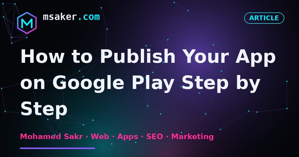 How to Publish Your App on Google Play Step by Step