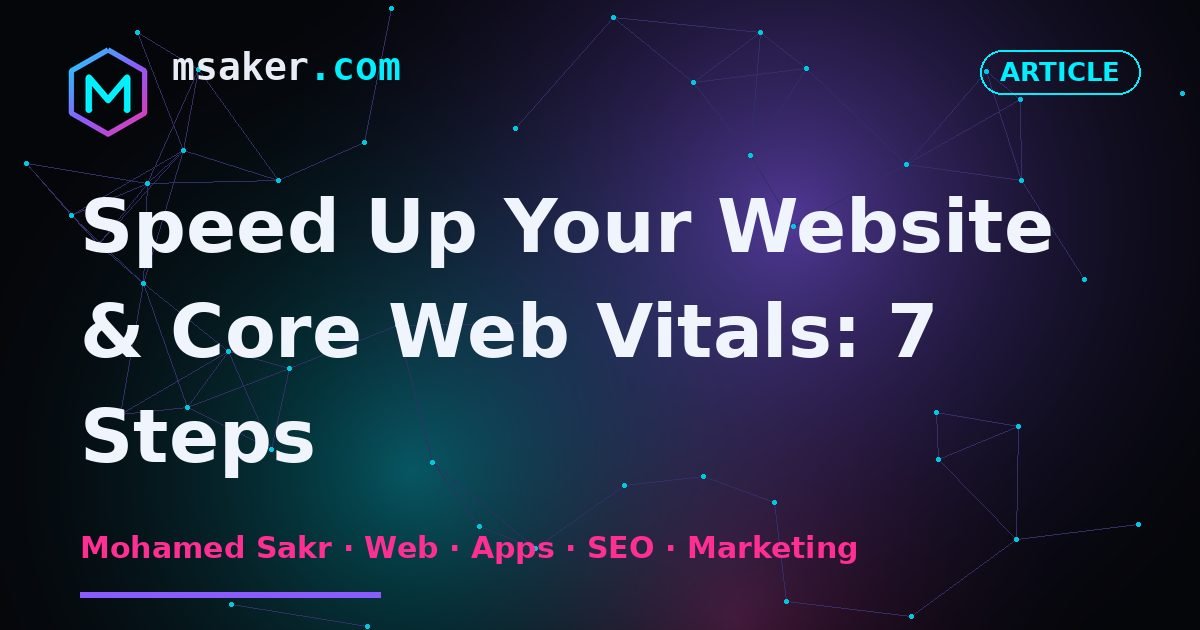 Speed Up Your Website & Core Web Vitals: 7 Steps
